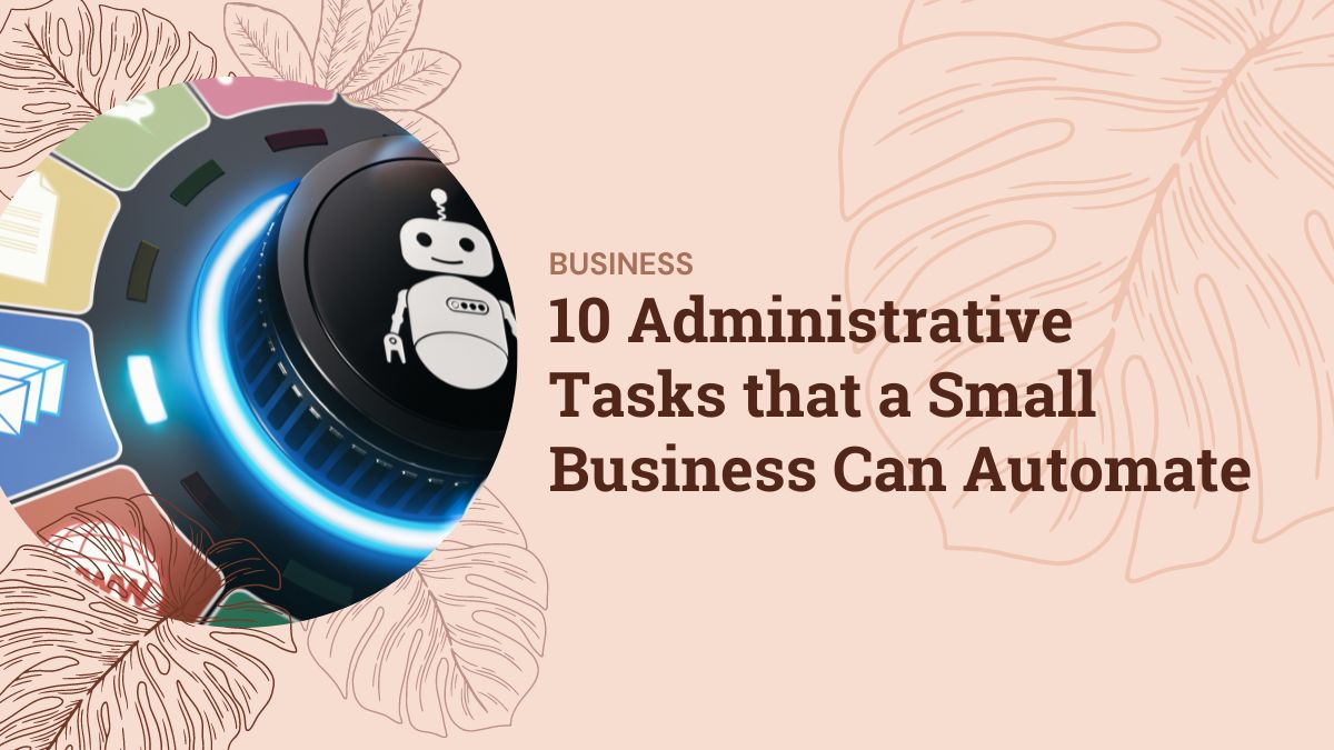 10 Administrative Tasks that a Small Business Can Automate