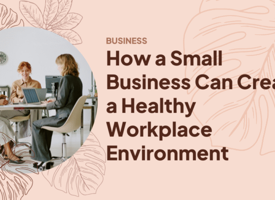 How a Small Business Can Create a Healthy Workplace Environment