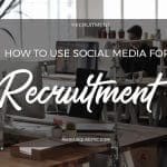 How to Use Social Media for Recruitment