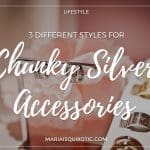 3 Different Styles For Chunky Silver Accessories