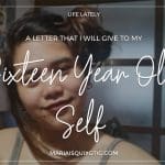 A Letter for My Sixteen Year Old Self