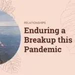 How to Cope this Pandemic while Enduring A Breakup