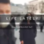 Life Lately: How fast did 2021 go?