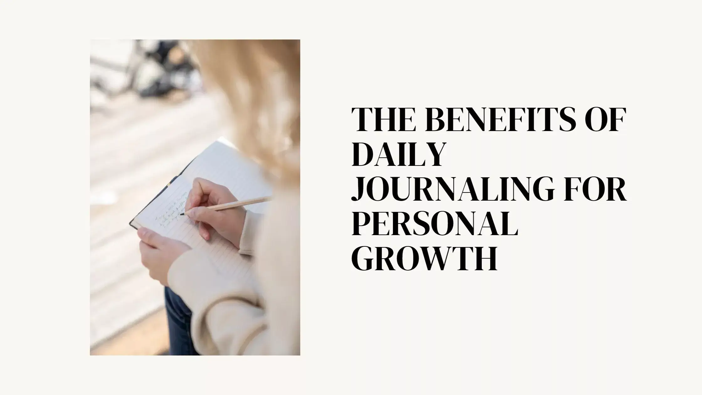 The Benefits of Daily Journaling for Personal Growth