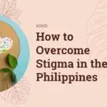 Overcoming Stigma: Embracing Adult ADHD in the Philippines