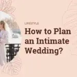 The Rise of Minimonies: How to Plan an Intimate Wedding Celebration