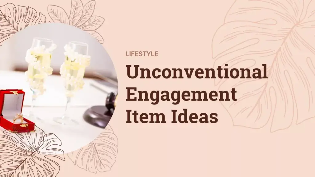 Unconventional Engagement Item Ideas for the Modern Couple