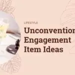Unconventional Engagement Item Ideas for the Modern Couple