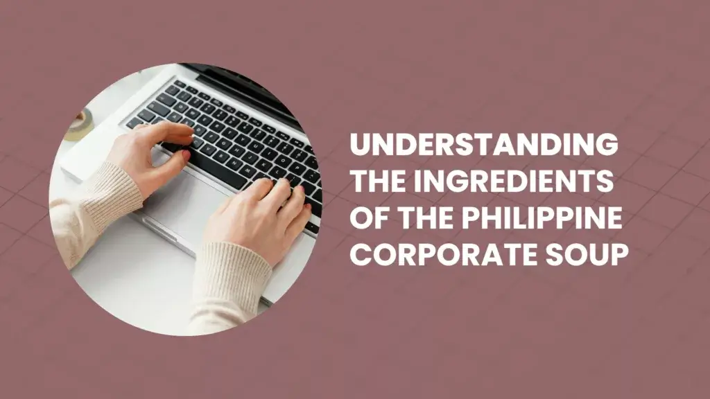 Understanding the Ingredients of the Philippine Corporate Soup