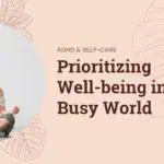 ADHD and Self-Care: Prioritizing Well-being in a Busy World