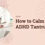 How to Calm ADHD Tantrum