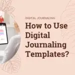 How to Use Digital Journaling Templates for Effective Self-Reflection