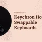Comparing Keychron Hot Swappable Keyboards: Which Model is Right for You?