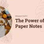 The Power of Handwritten Notes: How Writing on Paper Enhances Memory and Comprehension