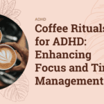 The Power of Cleansing Rituals: Clearing Negative Energy and Inviting Positivity Coffee Rituals for ADHD: Enhancing Focus and Time Management