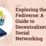 Exploring the Fediverse A Guide to Decentralized Social Networking