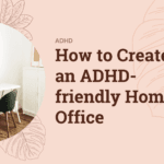 How to Create an ADHD-friendly Home Office
