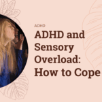 ADHD and Sensory Overload: How to Cope