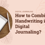How to Combine Handwriting in Digital Journaling