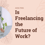 ADHD and Digital Journaling: How to Organize Your Thoughts and Ideas Is Freelancing the Future of Work?