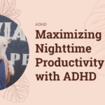 ADHD and Digital Journaling: How to Organize Your Thoughts and Ideas Nighttime ADHD: How to Harness Productivity While Managing Sleep