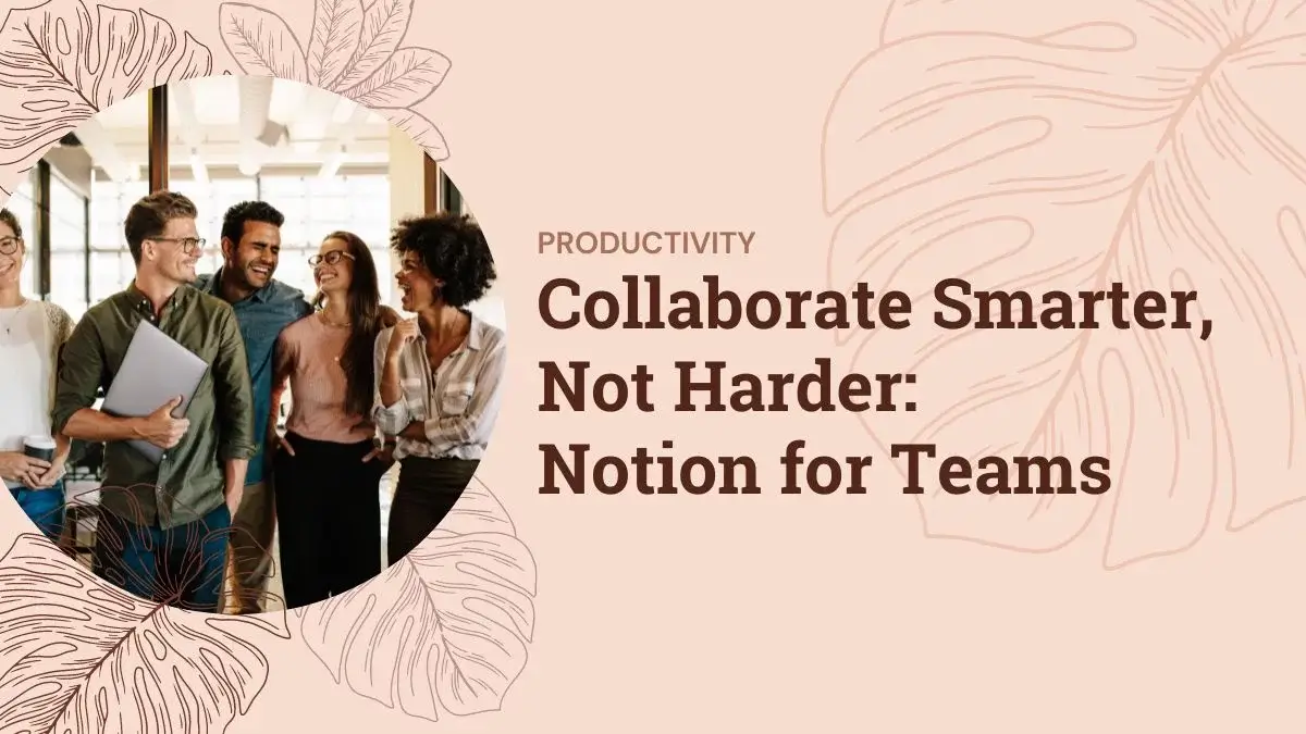 Collaborative Work with Notion: Team Productivity at its Best
