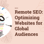 Remote SEO: Optimizing Websites for Global Audiences