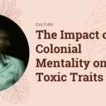 Breaking the Cycle: How to Address Generational Family Problems in the Philippines The Impact of Colonial Mentality on Toxic Traits in Filipino Society