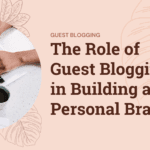 The Benefits of Hosting Guest Bloggers on Your Blog How to Build Your Personal Brand through Guest Blogging