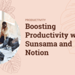 Managing ADHD Children: Tips and Techniques for Parents Boosting Productivity with Sunsama and Notion