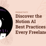 Discover the Notion AI Best Practices for Every Freelancer