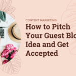 How to Pitch Your Guest Blog Idea and Get Accepted