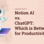Bridging the Gap: How ADHD AI Assistants are Changing the Freelance Digital Landscape Notion AI vs. ChatGPT