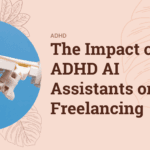 The Impact of ADHD AI Assistants on Freelancing