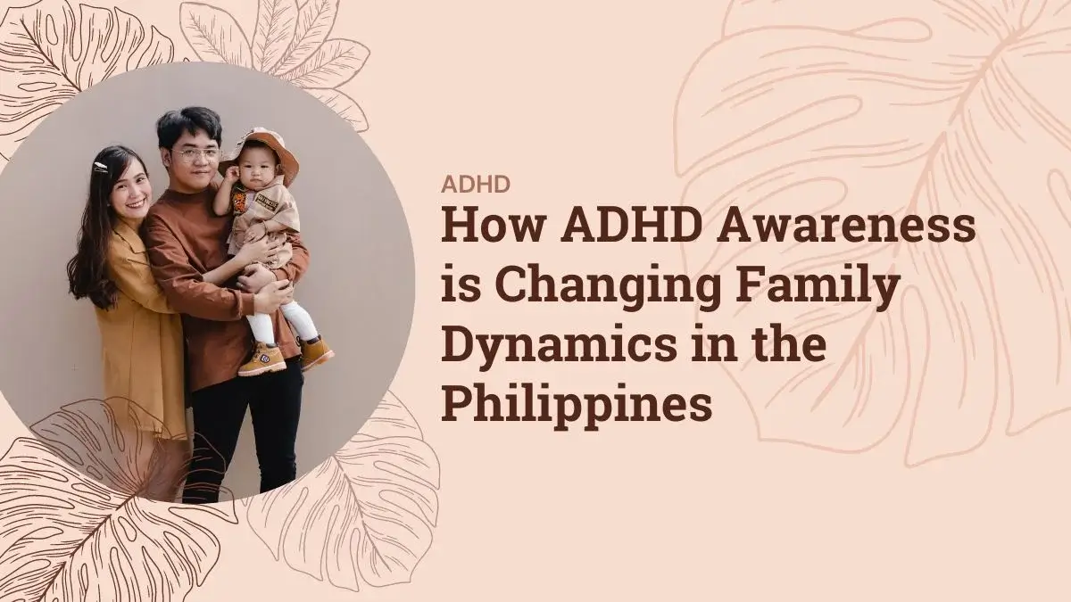 How ADHD Awareness is Changing Family Dynamics in the Philippines
