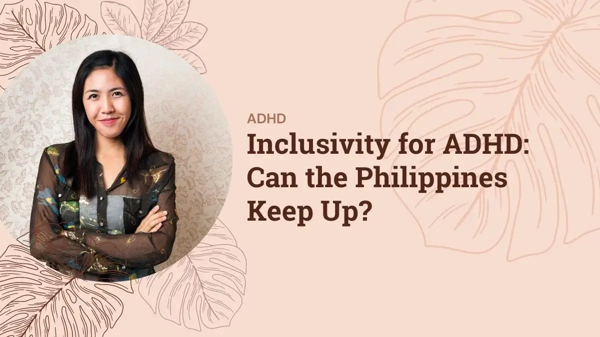 Inclusivity for ADHD: Can the Philippines Keep Up?