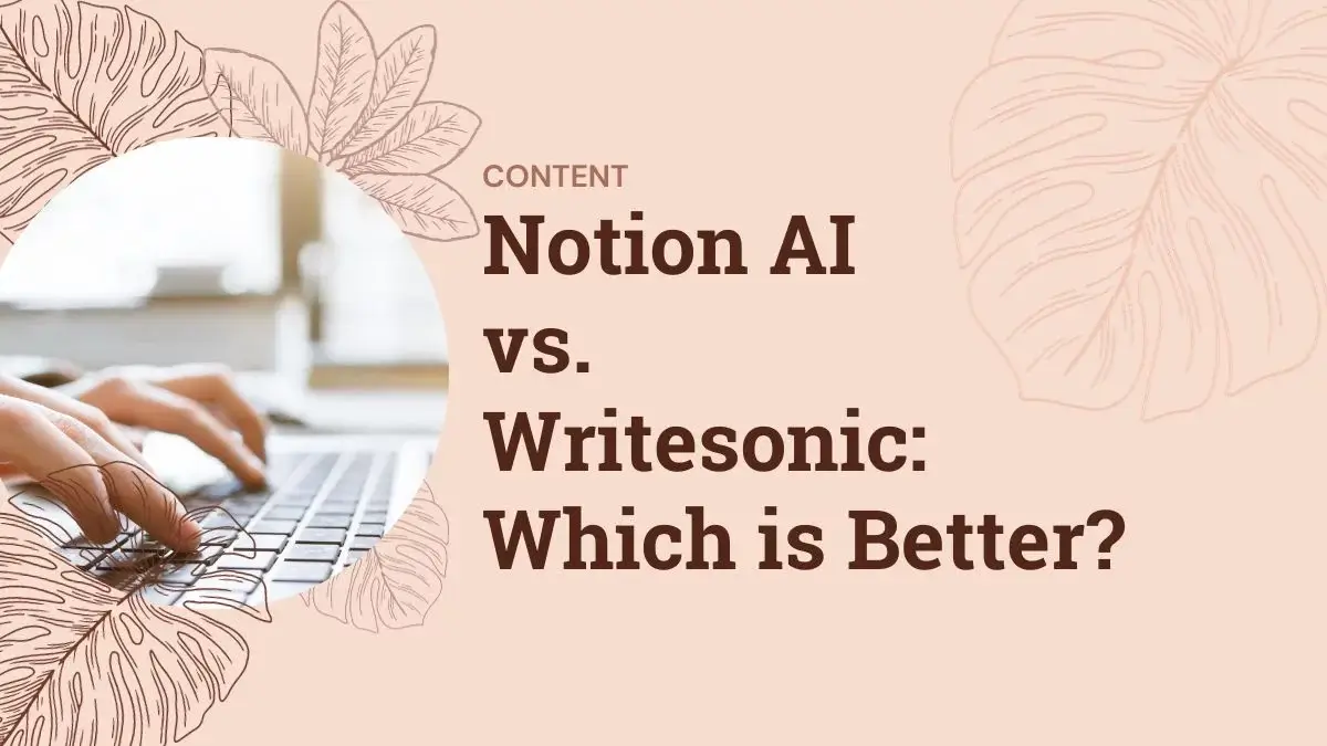 Notion AI vs. Writesonic: Which is Better for Creating Content?
