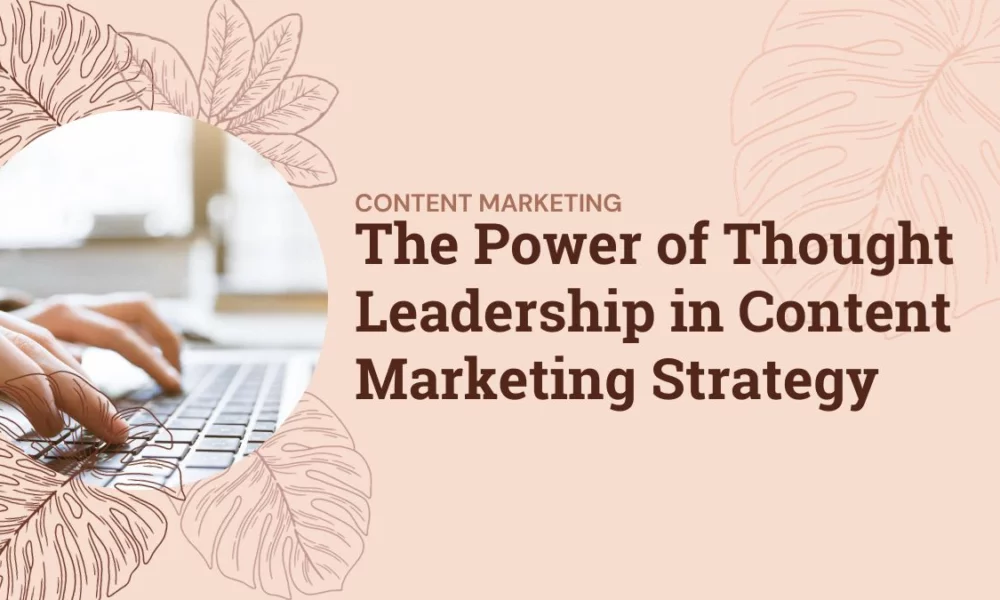 The Power of Thought Leadership in Content Marketing Strategy