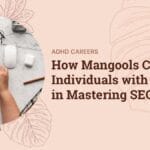 How Mangools Can Aid Individuals with ADHD in Mastering SEO