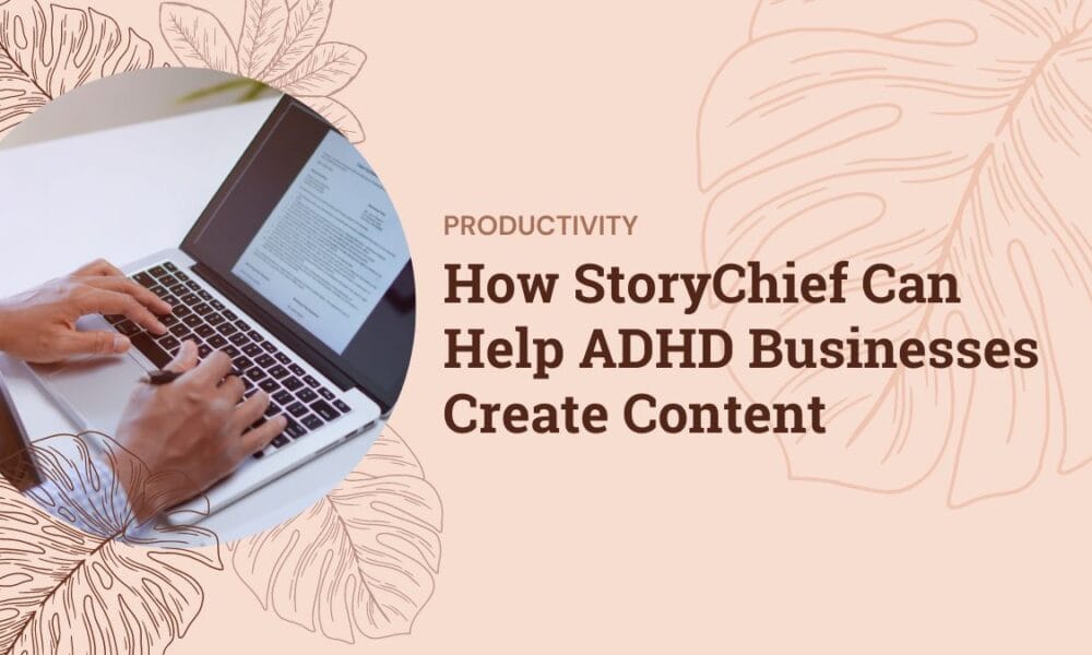 How StoryChief can help ADHD businesses create content