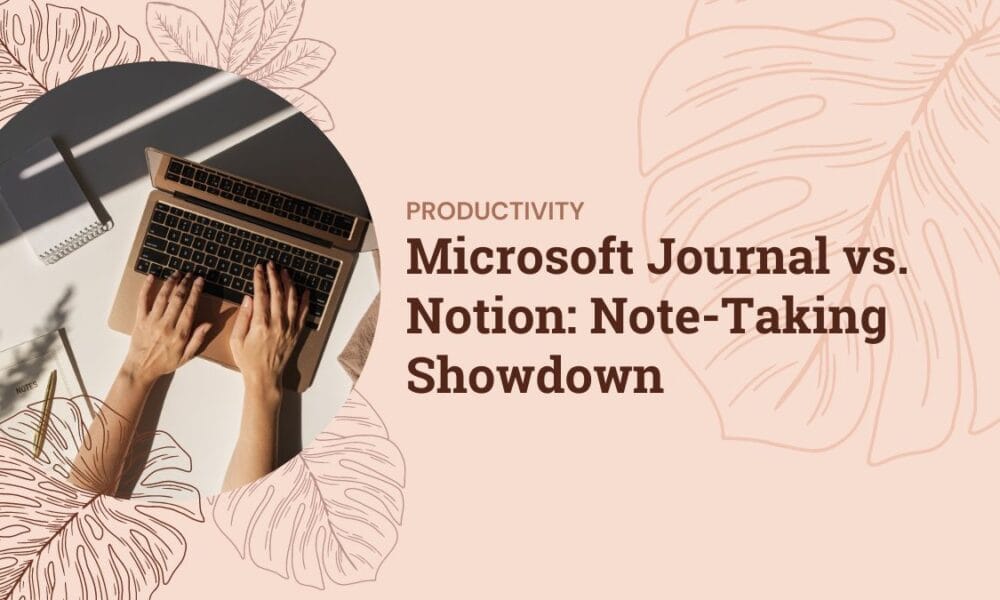 Microsoft Journal vs Notion: Note-Taking Showdown