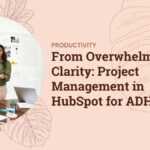 The Ultimate HubSpot Content Workflow: From Ideation to Publishing Powerhouse From Overwhelm to Clarity Project Management in HubSpot for ADHD