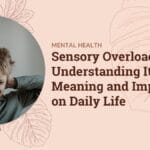 Sensory Overload Understanding Its Meaning and Impact on Daily Life