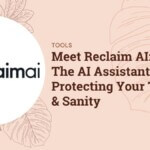 Meet Reclaim AI: The AI Assistant Protecting Your Time & Sanity