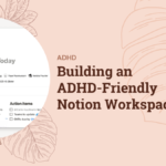 The Benefits of Guest Blogging and Why You Should Do It Building an ADHD-Friendly Notion Workspace