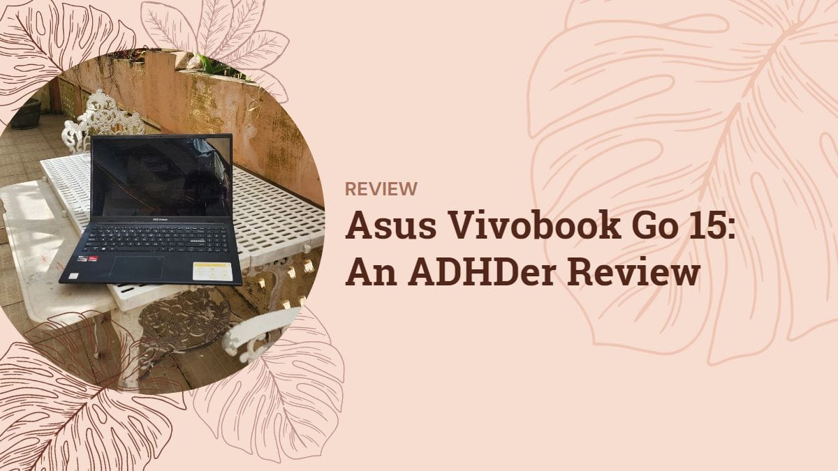 Asus Vivobook Go 15: An ADHDer Review