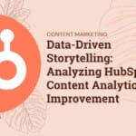 Data-Driven Storytelling: Analyzing HubSpot Content Analytics for Improvement