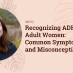 Work Smarter, Not Harder: Reclaim AI for Teams Recognizing ADHD in Adult Women: Common Symptoms and Misconceptions