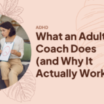 What an Adult ADHD Coach Does (and Why It Actually Works)