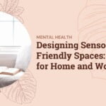 Sunsama for ADHD Brains: Taming Time Blindness Designing Sensory-Friendly Spaces: Tips for Home and Work